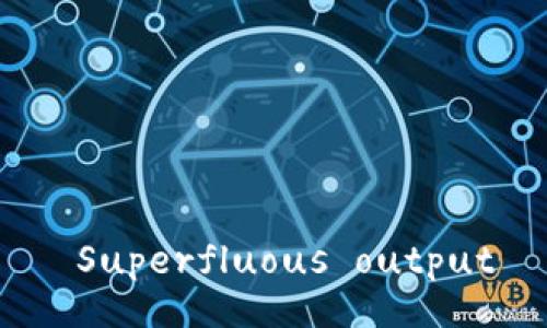  Superfluous output